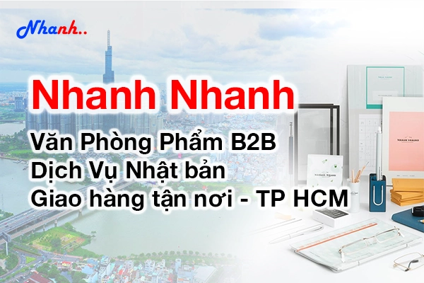 Nhanh Nhanh: Văn Phòng Phẩm Giá Sỉ TPHCM – Dịch Vụ Nhật Bản